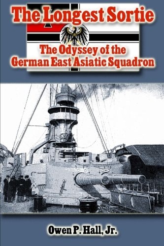 The Longest Sortie The Odyssey of the German East Asiatic Squadron