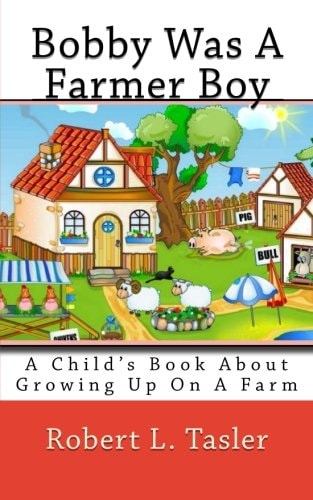 Bobby Was A Farmer Boy A Child's Book About Growing Up On A Farm