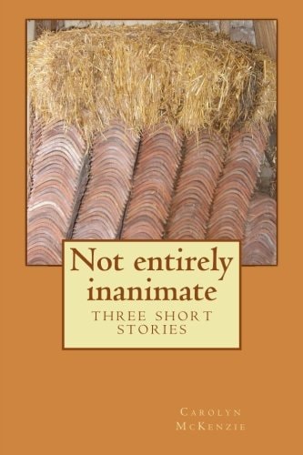 Not Entirely Inanimate Three Short Stories