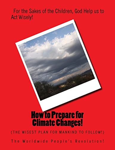 How to Prepare for Climate Changes! The Wisest Plan for Mankind to Follow!
