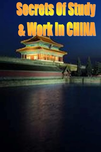 Secrets of Study and Work in CHINA