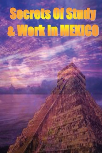 Secrets of Study and Work in MEXICO English Version 1