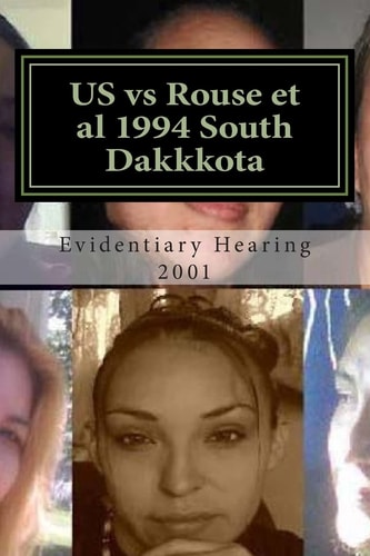 US Vs Rouse Et Al 1994 South Dakkkota A 21st Century Court Ought to Be Able to Recognize a 20th Century Witch-Hunt and Render Justice Accordingly