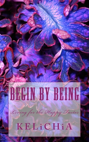 Begin by Being Living for the Happy Factor