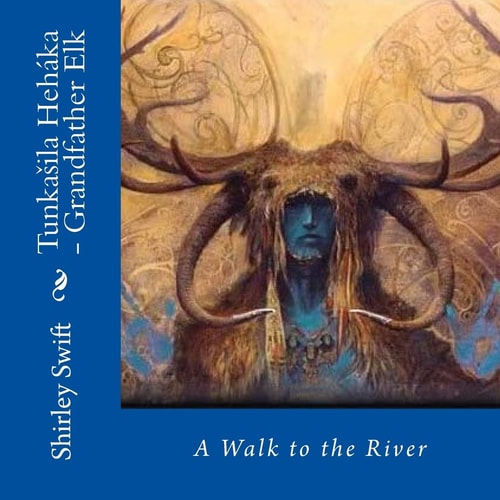 Tunkasila Hehaka - Grandfather Elk A Walk to the River