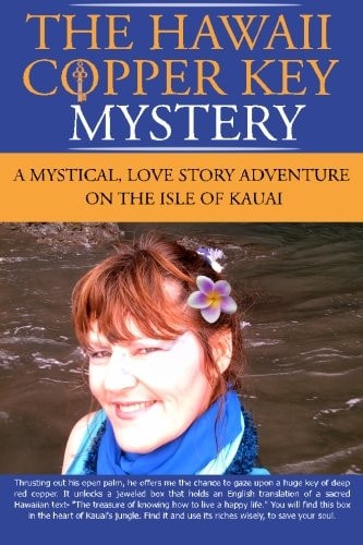 The Hawaii Copper Key Mystery A Mystical, Love Story Adventure on the Isle of Kauai, Hawaii