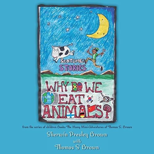 Why Do We Eat Animals? From the Series of Children Books The Many Mini-Adventures of Thomas S. Brown