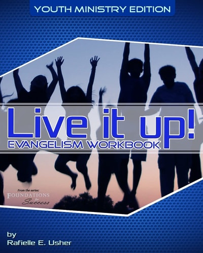 Live It Up! Evangelism Workbook Youth Ministry Edition