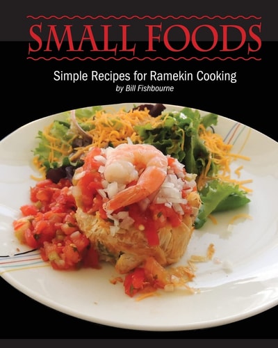 Small Foods Simple Recipes for Ramekin Cooking