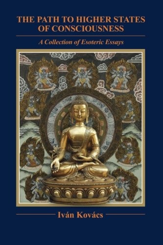 The Path to Higher States of Consciousness A Collection of Esoteric Essays