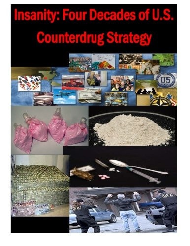 Insanity - Four Decades of U. S. Counterdrug Strategy