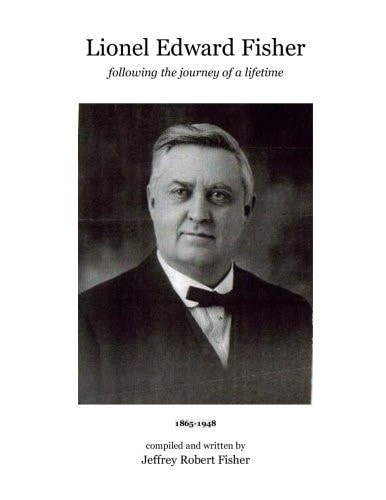 Lionel Edward Fisher Following the Journey of a Lifetime 1865-1948