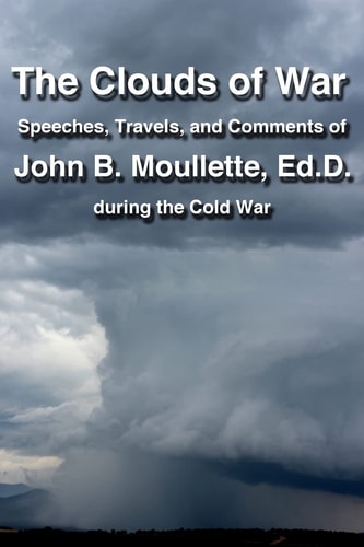 The Clouds of War The Speeches, Travels, and Comments of John B. Moullette