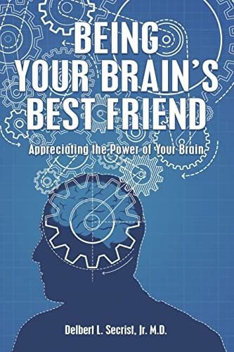Being Your Brain's Best Friend Appreciating the Power of Your Brain
