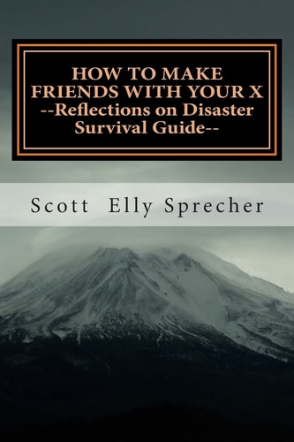 How To Make Friends With Your X Reflections On Disaster--A Survival Guide