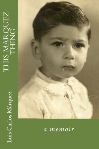 This Marquez Thing A Memoir