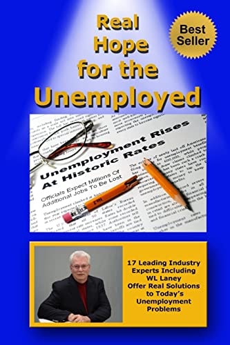 Real Hope for the Unemployed 17 Leading Industry Experts Offer Real Solutions to Today's Unemployment Problems