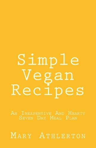 Simple Vegan Recipes An Inexpensive And Hearty Seven Day Meal Plan