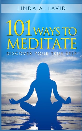 101 Ways to Meditate Discover Your True Self