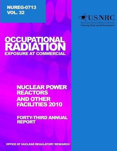 Occupational Radiation Exposure and Commercial Nuclear Power Reactors and Other Facilities 2010 Forty-Third Annual Report