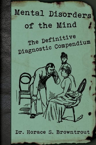 Mental Disorders of the Mind The Definitive Diagnostic Compendium