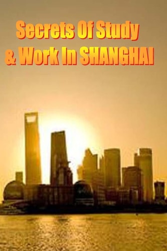 Secrets of Study and Work in SHANGHAI English Version 1