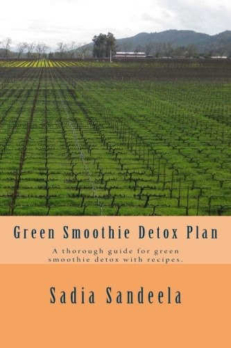 Green Smoothie Detox Plan A Thorough Guide for Green Smoothie Detox with Recipes.