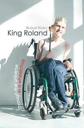 King Roland Through the Universe in a Wheelchair