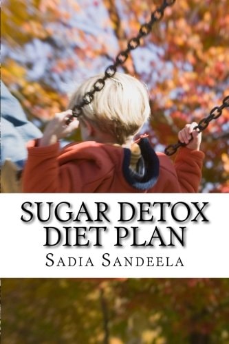 Sugar Detox Diet Plan Cure Your Sugar Addiction with Three Week Sugar Detox Diet Plan