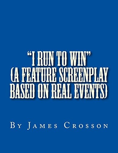 "I Run to Win" (screenplay Based on True Story) By James Crosson