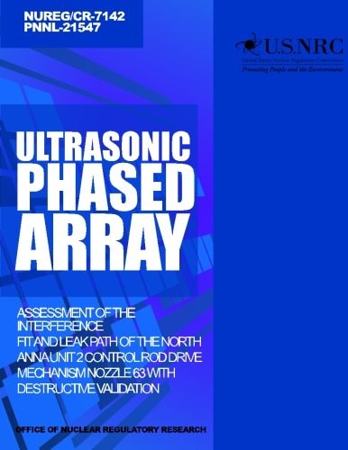 Ultrasonic Phased Array Assessment of the Interference Fit and Leak Path of the North Anna Unit 2 Control Rod Drive Mechanism Nozzle 63 With Destructive Validation