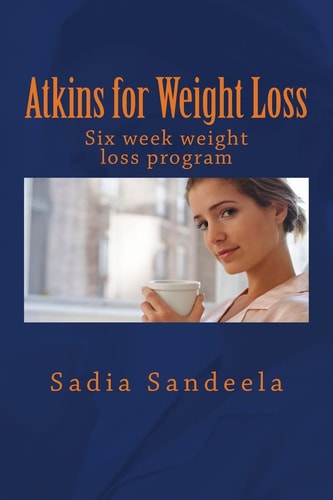 Atkins for Weight Loss Six Week Diet Plan and One Day Recipe for Weight Loss