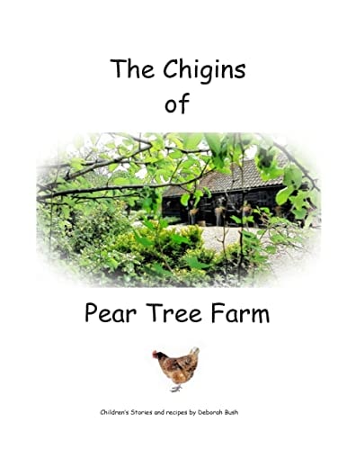 The Chigins of Pear Tree Farm Children's Stories and Recipes about Chickens and Life on a Farm