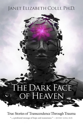 The Dark Face of Heaven True Stories of Transcendence Through Trauma