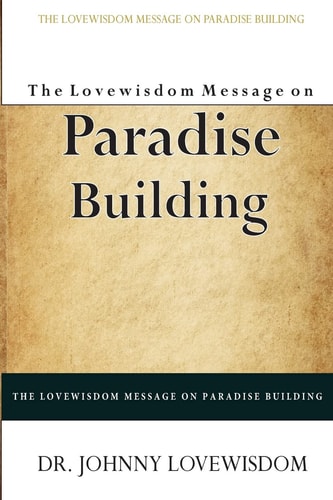 The Lovewisdom Message on Paradise Building