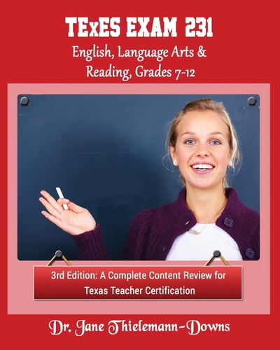 TExES Exam #231 English Language Arts and Reading, Grades 7-12 3rd Edition A Complete Content Review