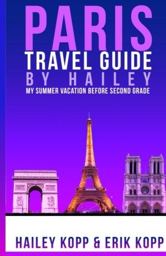 Paris Travel Guide By Hailey My Summer Vacation Before Second Grade