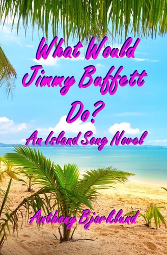 What Would Jimmy Buffett Do? An Island Song Novel