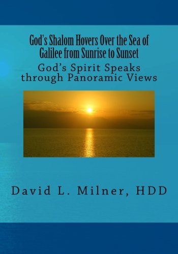 God's Shalom Hovers Over the Sea of Galilee from Sunrise to Sunset God's Spirit Speaks Through Panoramic Views