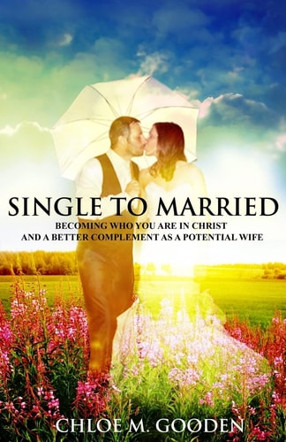 Single to Married Becoming Who You Are In Christ and a Better Complement as a Potential Wife