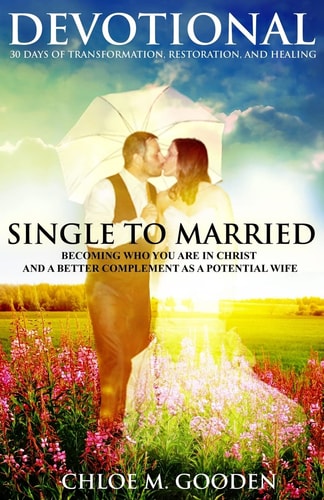 Single to Married Devotional 30 Days of Tranformation, Restoration, and Healing