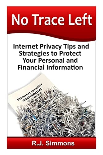 No Trace Left Internet Privacy Tips and Strategies to Protect Your Personal and Financial Information