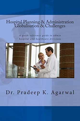 Hospital Planning and Administration - Globalisation and Challenges A Quick Reference Guide to Admin Hospital and Healthcare Divisions