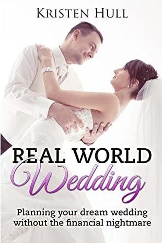 Real World Wedding Planning Your Dream Wedding Without the Financial Nightmare