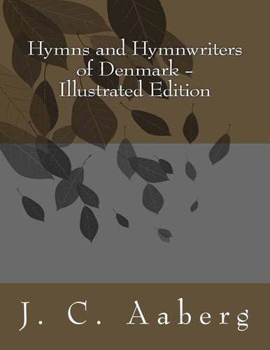 Hymns and Hymnwriters of Denmark Illustrated Edition