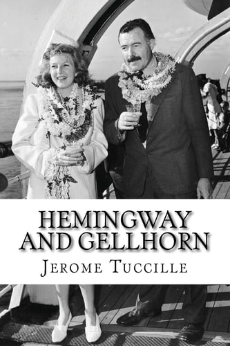 Hemingway and Gellhorn The Untold Story of Two Writers, Espionage, War, and the Great Depression