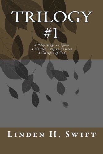 Trilogy #1 A Pilgrimage in Spain a Mission Trip to Austria a Glimpse of God