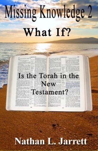 Missing Knowledge 2, What If? Is the Torah in the New Testament?