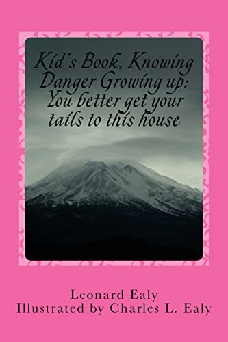 Kid's Book? Knowing Danger Growing Up ?You Better Get Your Tails to this House: You Better Get Your Tails to this House