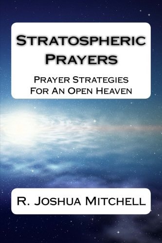 Stratospheric Prayers Prayer Strategies For An Open Heaven